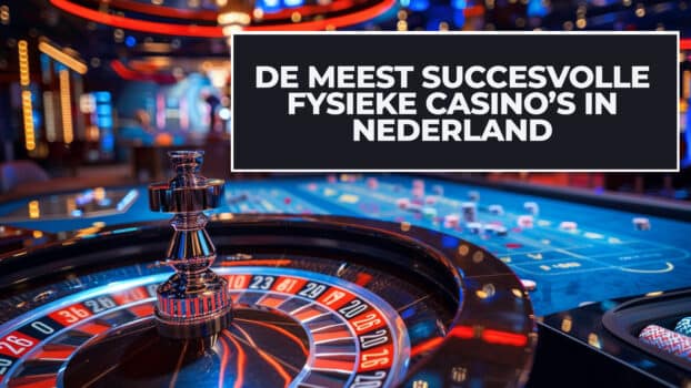 De Meest Succesvolle Fysieke Casino’s In Nederland